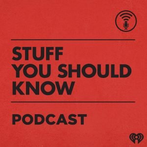 Stuff You Should Know Podcast