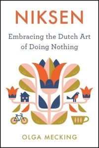 cover art for "Niksen: Embracing the Dutch Art of Doing Nothing" by Olga Mecking, published by Harvest