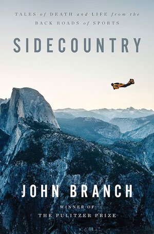 Sidecountry: Tales of Death and Life from the Back Roads of Sports by John Branch, Norton Publishing, 368 pages