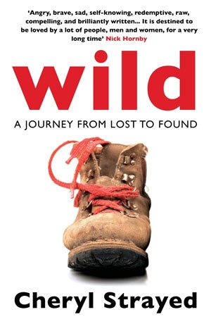 Wild: From Lost to Found on the Pacific Crest Trail by Cheryl Strayed, Alfred Knopf, 336 pages